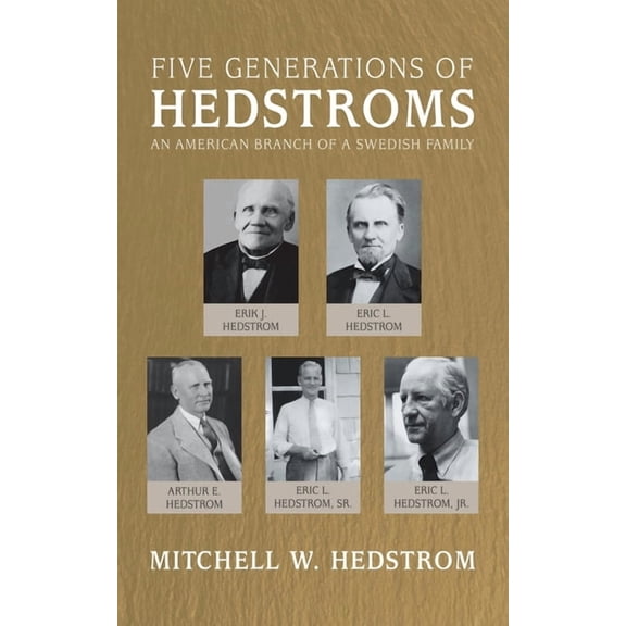 Five Generations of Hedstroms: An American Branch of a Swedish Family (Paperback) by Mitchell W Hedstrom