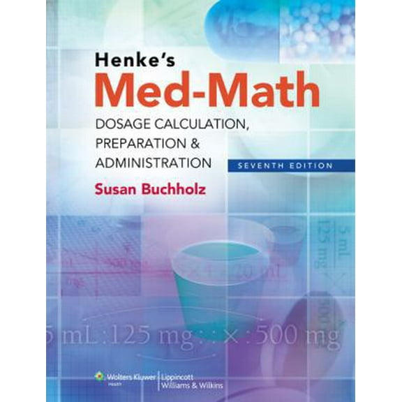 Pre-Owned Henke's Med-Math: Dosage Calculation, Preparation & Administration, 7th Edition (Paperback) 1608317994 9781608317998