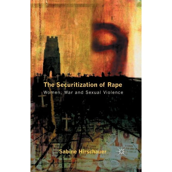 The Securitization of Rape: Women, War and Sexual Violence, (Paperback)