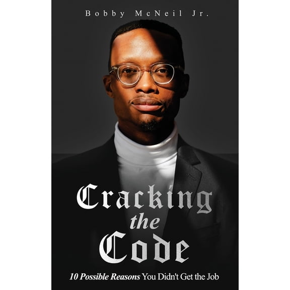 Cracking the Code 10 Possible Reasons You Didn't Get the Job, (Paperback)