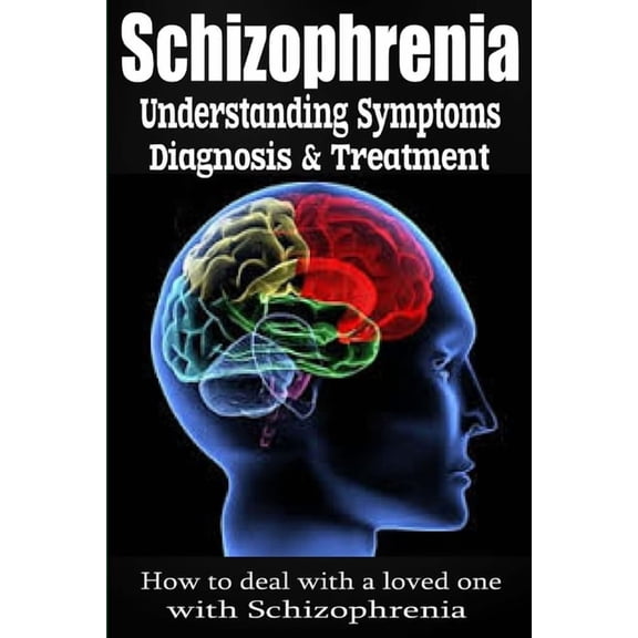 Schizophrenia: Understanding Symptoms Diagnosis & Treatment, (Paperback)