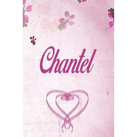 Chantel : Personalized Name Notebook/Journal Gift For Women & Girls 100 Pages (Pink Floral Design) for School, Writing Poetry, Diary to Write in, Gratitude Writing, Daily Journal or a Dream (The Chantels The Best Of The Chantels)