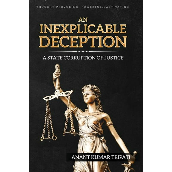 Inexplicable Deception An Inexplicable Deception: A State Corruption of Justice, (Paperback)