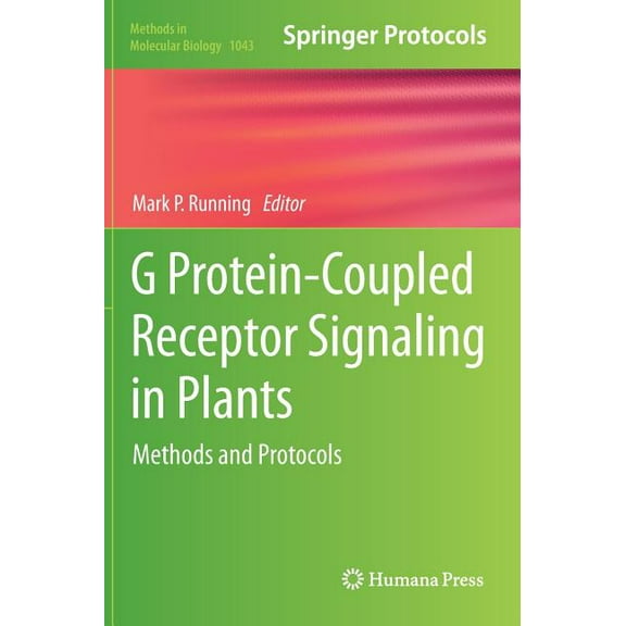 Methods in Molecular Biology G Protein-Coupled Receptor Signaling in Plants: Methods and Protocols, Book 1043, (Hardcover)