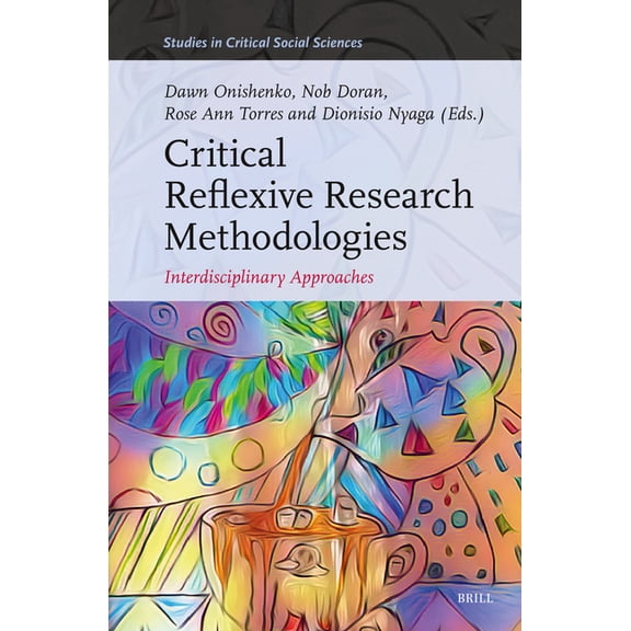 Studies in Critical Social Sciences Critical Reflexive Research Methodologies: Interdisciplinary Approaches, Book 265, (Hardcover)