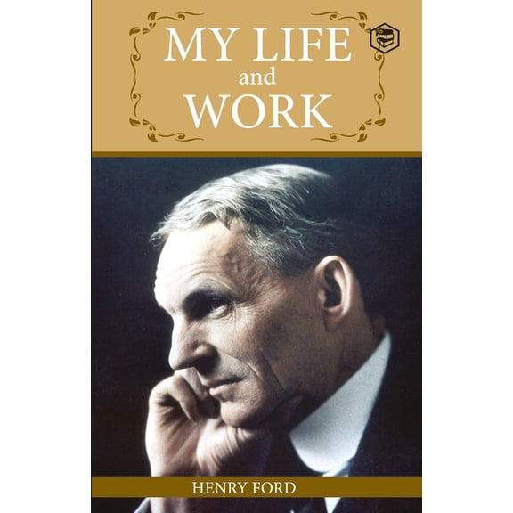My Life And Work: An Inspirational Saga Of The Automobile Giant Ford, (Paperback)