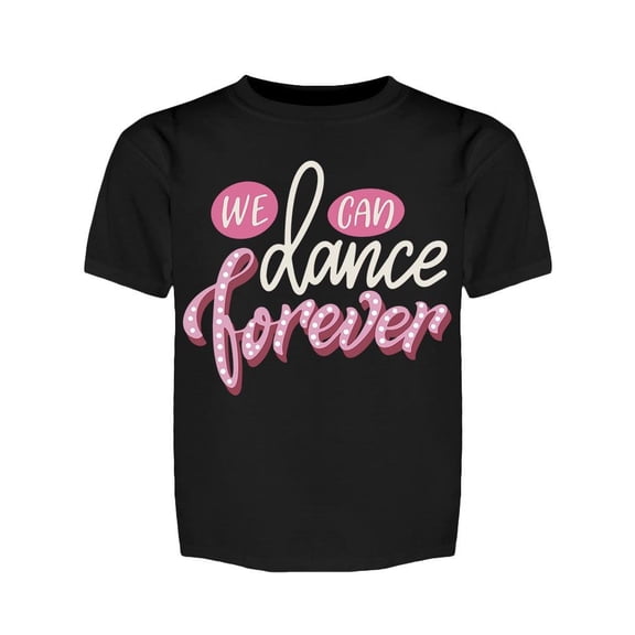 Text: We Can Dance Forever Tee Girl's -Image by Shutterstock