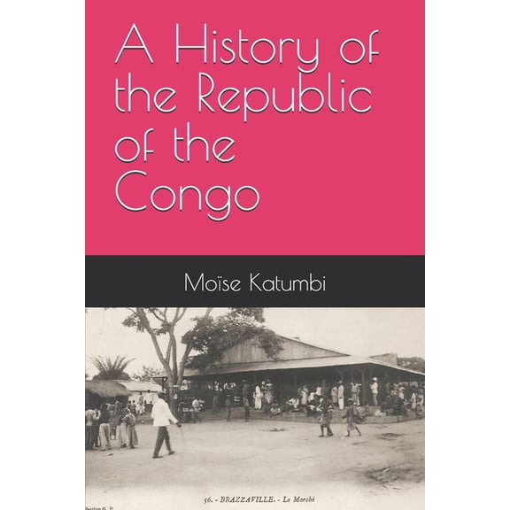 A History of the Republic of the Congo, (Paperback)