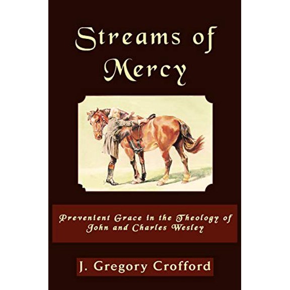 Pre-Owned Streams of Mercy, Prevenient Grace in the Theology of John and Charles Wesley (Paperback) 1609470087 9781609470081