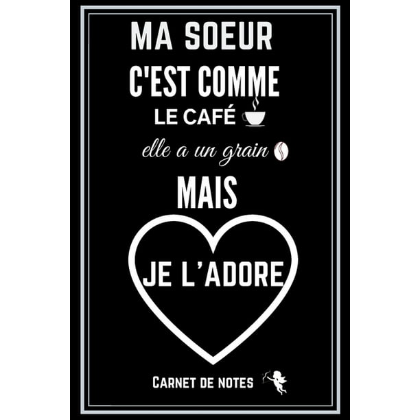 Ma Soeur C Est Comme Le Cafe Elle A Un Grain Mais Je L Adore Excellente Ma Soeur C Est Comme Le Cafe Elle A Un Grain Mais Je L Adore Excellente