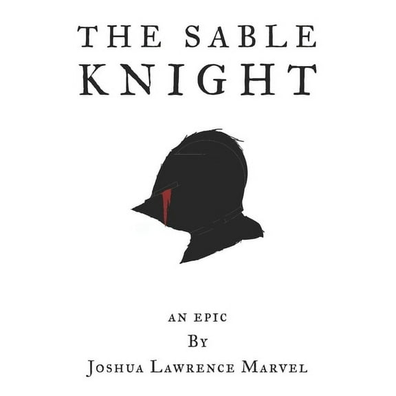 The Sable Knight: An Epic (Paperback) by Joshua Lawrence Marvel
