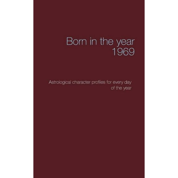 Born in the year 1969: Astrological character profiles for every day of the year, (Paperback)