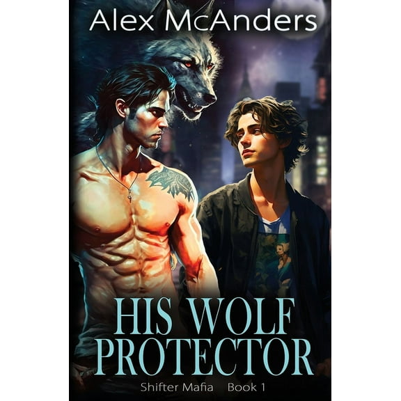 Shifter Mafia His Wolf Protector: MM Wolf Shifter Mafia Romance, Book 1, (Paperback)