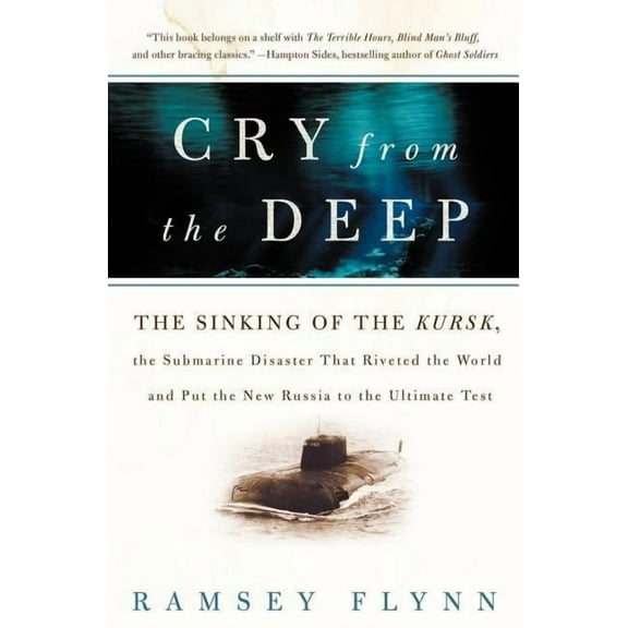 Cry from the Deep: The Sinking of the Kursk, the Submarine Disaster That Riveted the World and Put the New Russia to the, (Paperback)