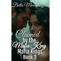 Claimed by the Mafia King: Mafia Kings Book 3, (Hardcover)