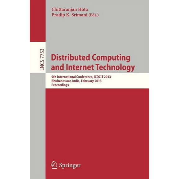Distributed Computing and Internet Technology: 9th International Conference, Icdcit 2013, Bhubaneswar, India, February 5, (Paperback)
