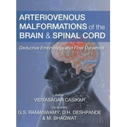 Arteriovenous Malformations of the Brain and Spinal Cord: Deductive Embryology and Flow Dynamics (Hardcover)