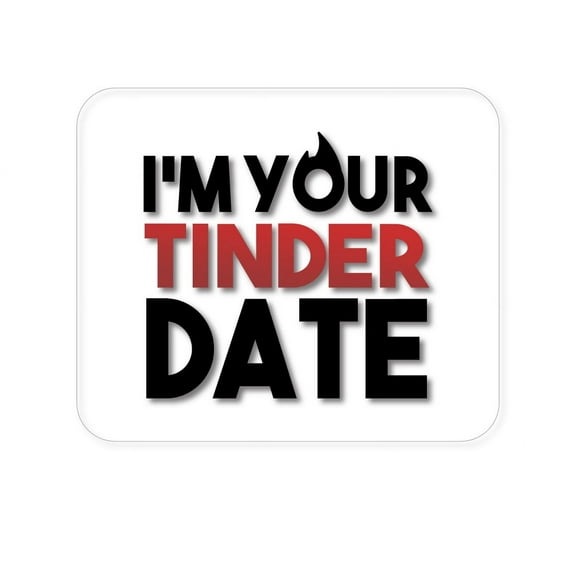 DistinctInk Mouse Pad - 1/4" Foam Rubber - I'm Your Tinder Date