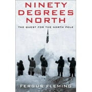 Ninety Degrees North: The Quest for the North Pole [Hardcover - Used]