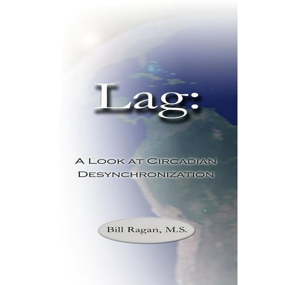 Lag: A Look at Circadian Desynchronization (Paperback)