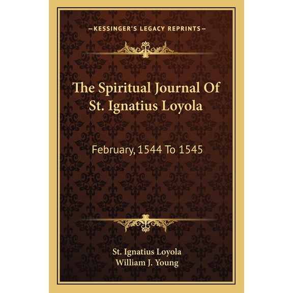 The Spiritual Journal of St. Ignatius Loyola: February, 1544 to 1545
