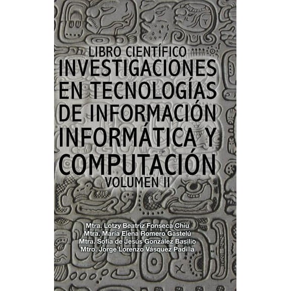 Libro cientÃfico investigaciones en tecnologÃas de información informática y computación: Volumen II, (Hardcover)
