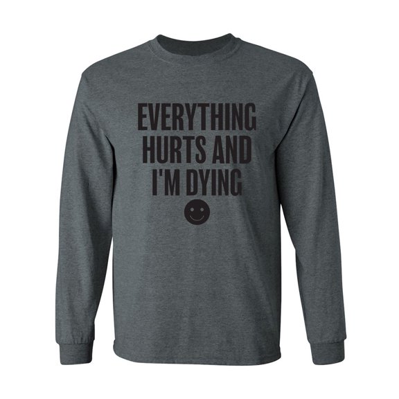 Everything Hurts & I'm Dying Adult Long Sleeve T-shirt