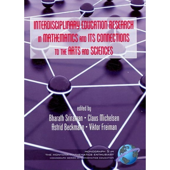 Montana Mathematics Enthusiast: Interdisciplinary Educational Research in Mathematics and Its Connections to the Arts and Sciences (PB) (Paperback)