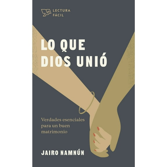 Lectura FÃ¡cil Lo Que Dios UniÃ³: Verdades Esenciales Para Un Buen Matrimonio, (Paperback)