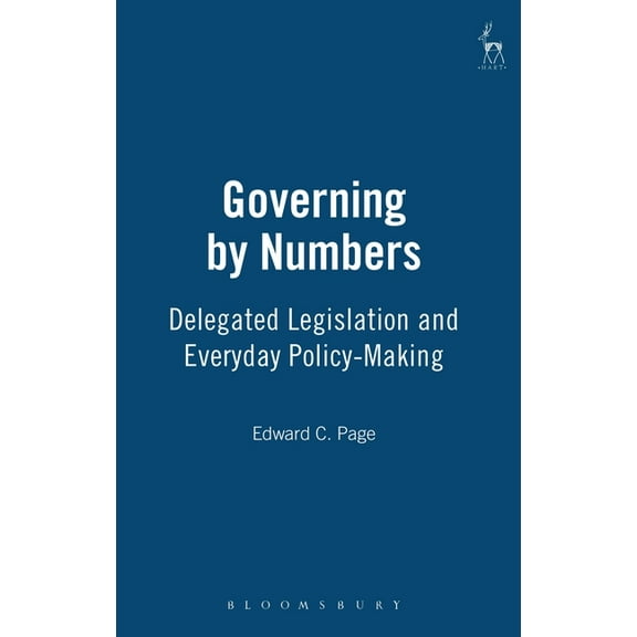 Governing by Numbers: Delegated Legislation and Everyday Policy-Making, (Hardcover)