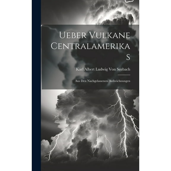 Ueber Vulkane Centralamerikas : Aus Den Nachgelassenen Aufzeichnungen (Hardcover)