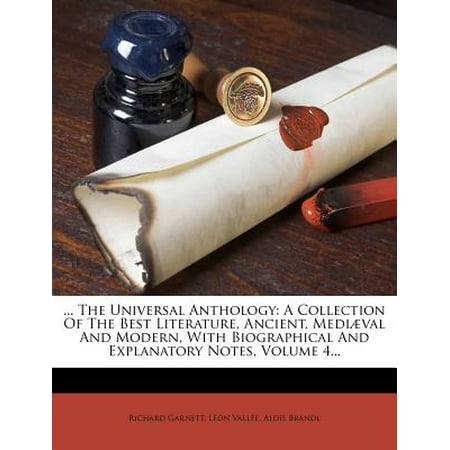 ... the Universal Anthology : A Collection of the Best Literature, Ancient, Medi Val and Modern, with Biographical and Explanatory Notes, Volume