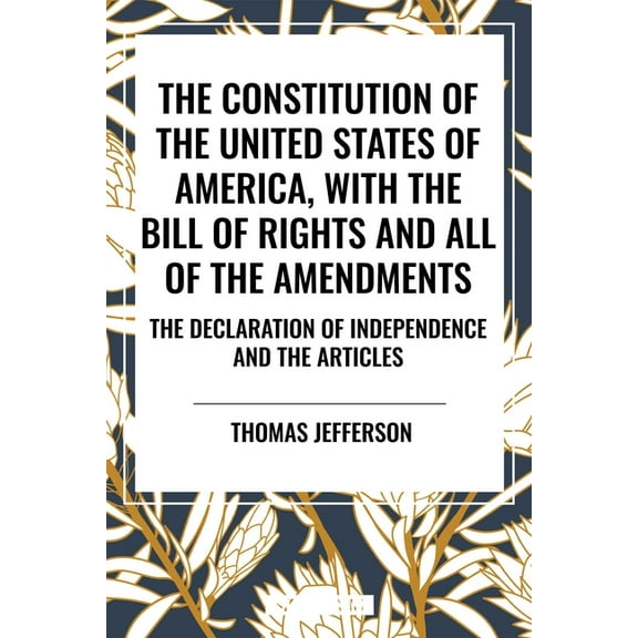 Constitution of the United States of America, with the Bill of Rights and All of the Amendments; The Declaration of Inde, (Paperback)