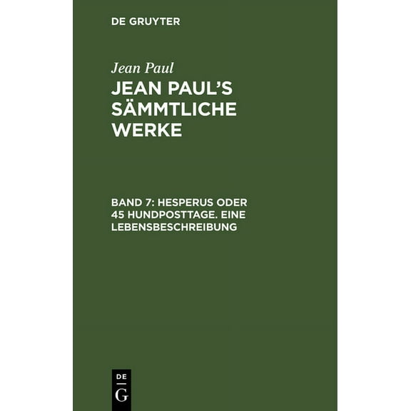 Jean Paul's SÃ¤mmtliche Werke, Band 7, Hesperus oder 45 Hundposttage. Eine Lebensbeschreibung, (Hardcover)