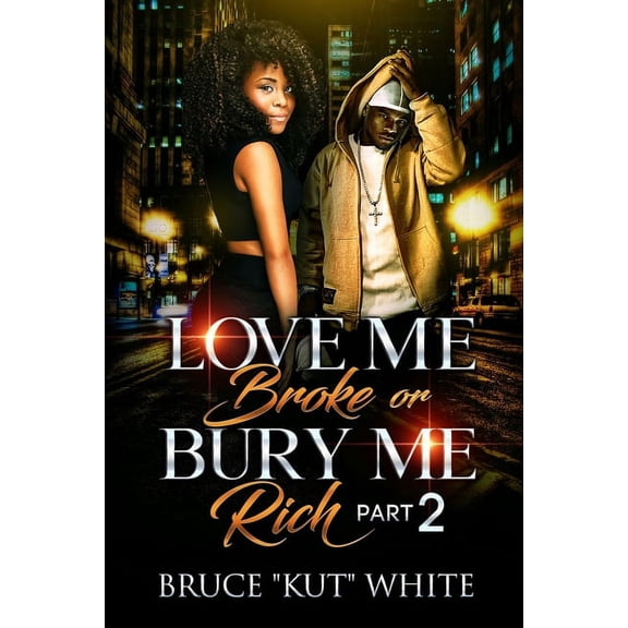 LOVE ME BROKE Or Bury Me Rich: Part 2 (Paperback)
