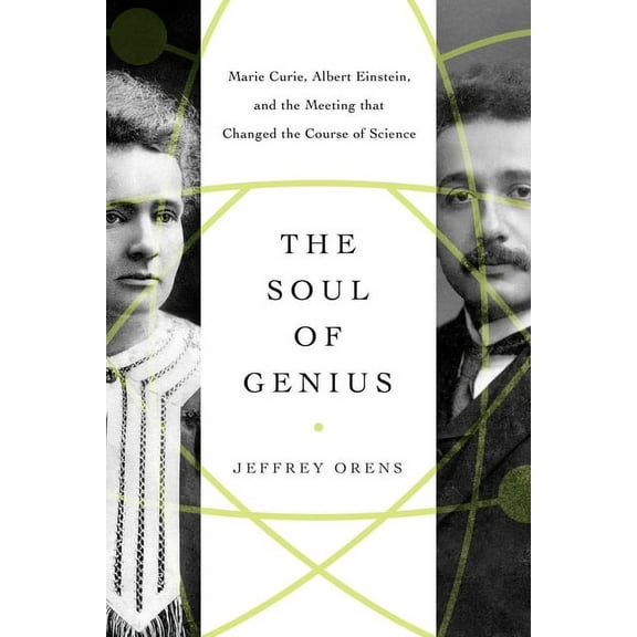 The Soul of Genius : Marie Curie, Albert Einstein, and the Meeting that Changed the Course of Science (Hardcover)