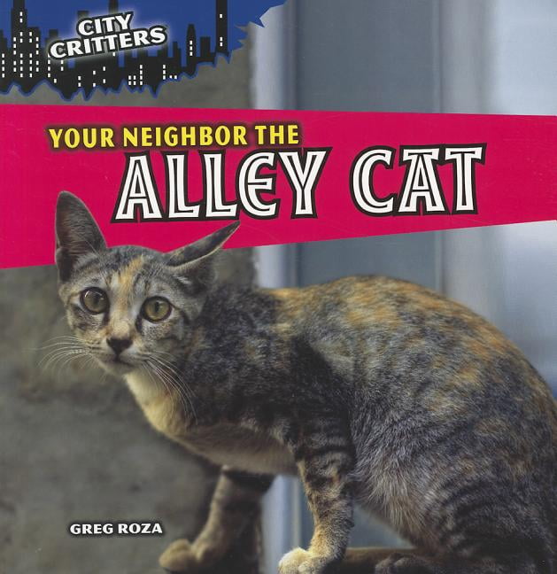 City Critters: Your Neighbor the Alley Cat (Paperback) City Critters: Your Neighbor the Alley Cat (Paperback)