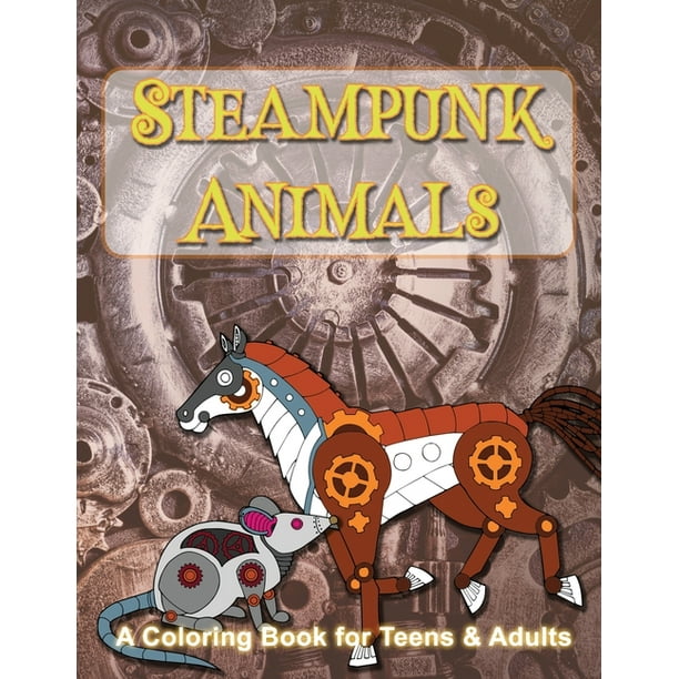 Steampunk Animals: A Coloring Book of Mechanical Animals ...