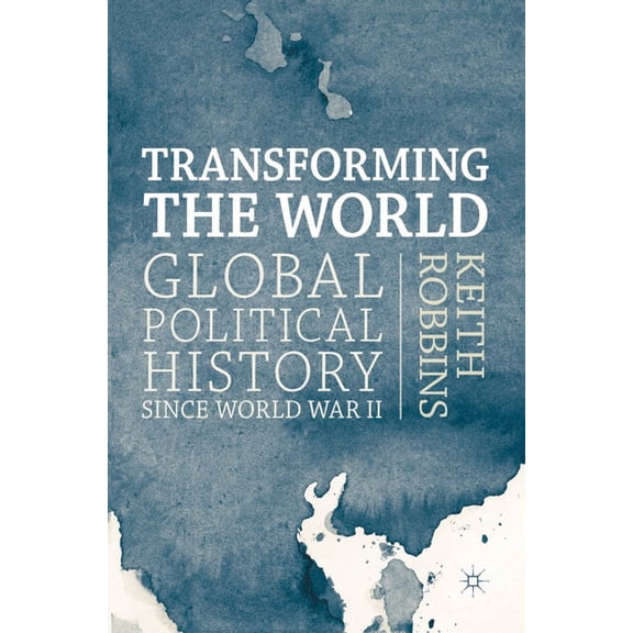 Transforming the World: Global Political History since World War II, (Paperback)