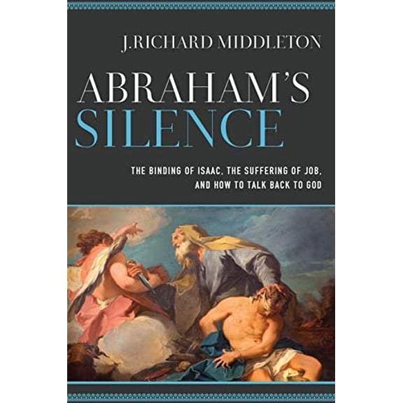 Pre-Owned Abraham's Silence The Binding of Isaac, the Suffering of Job, and How to Talk Back to God