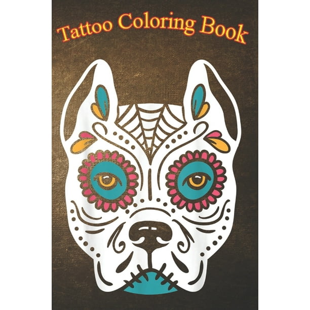 Tattoo Coloring Book: Pit Bull Dog Sugar Skull An Adult Coloring Book with  Awesome, Sexy, and Relaxing Tattoo Designs for Men and Women (Paperback) -  