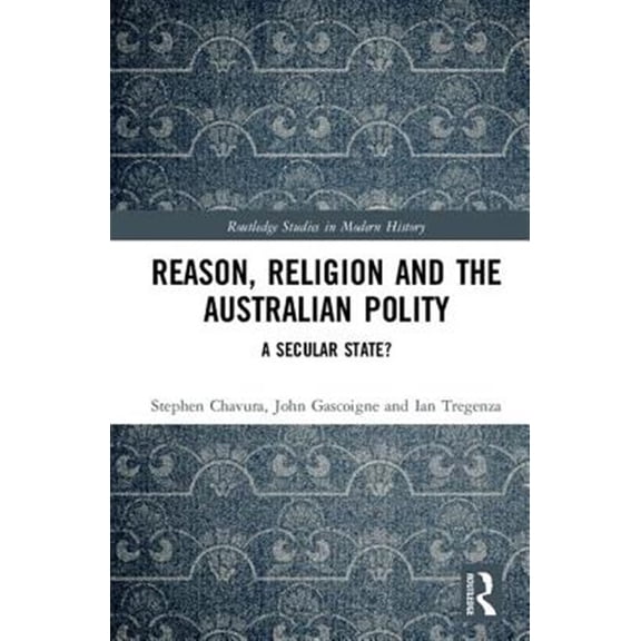 Pre-Owned Routledge Studies in Modern History Reason, Religion and the Australian Polity: A Secular State?, (Hardcover)