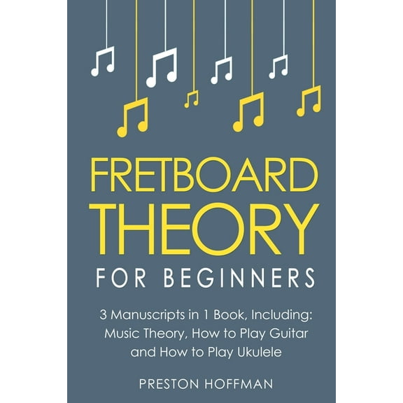 Music Fretboard Theory: For Beginners - Bundle - The Only 3 Books You Need to Learn Fretboard Music Theory, Ukulele and Guitar, Book 14, (Paperback)