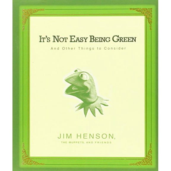 Pre-Owned It's Not Easy Being Green: And Other Things to Consider (Hardcover) by Jim Henson, The Muppets and Friends
