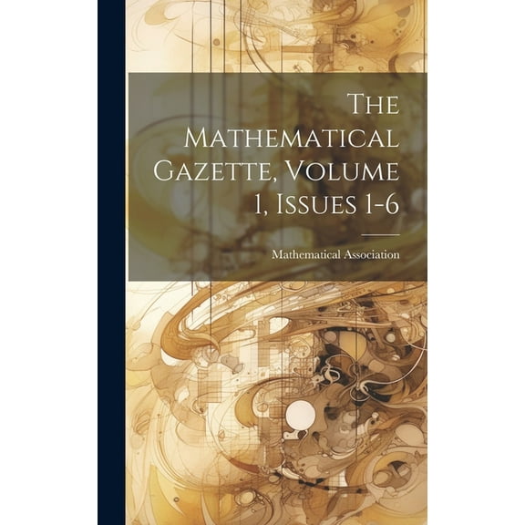 The Mathematical Gazette, Volume 1, Issues 1-6 (Hardcover)