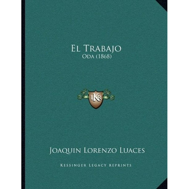 El Trabajo: Oda (1868) (Édition Espagnole) [Livre de Poche] [Sep 10, 2010] Luaces, Joaquin Lorenzo