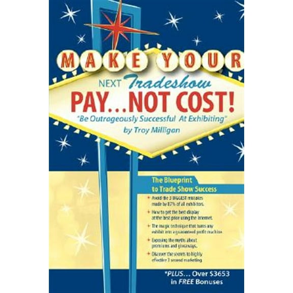 Make Your Next Tradeshow Pay... Not Cost: Be Outrageously Successful at Exhibiting (Paperback)