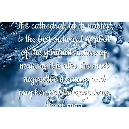 Jenkin Lloyd Jones - Famous Quotes Laminated POSTER PRINT 24x20 - The cathedral, at its noblest, is the best outward symbol of the spiritual nature of man, as it is also the most suggestive measure
