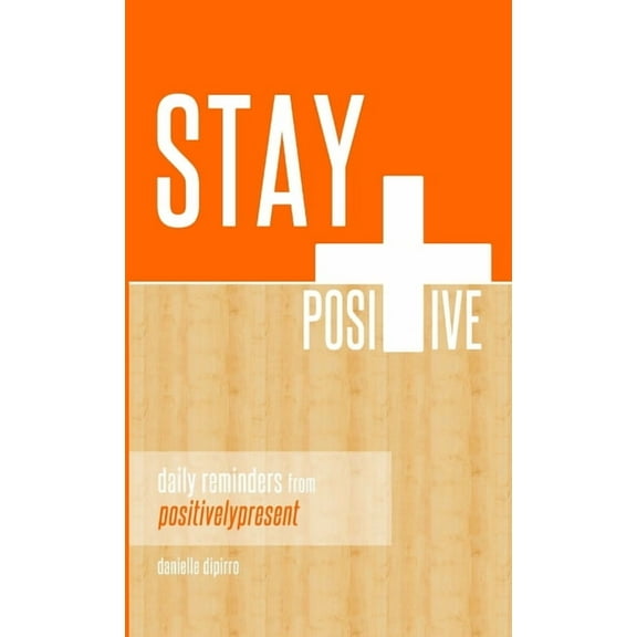 Stay Positive: Daily Reminders from Positively Present, (Paperback)
