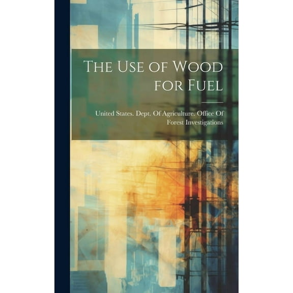 The use of Wood for Fuel (Hardcover)
